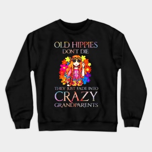 Old hippies don't die they just fade into crazy grandparents Crewneck Sweatshirt